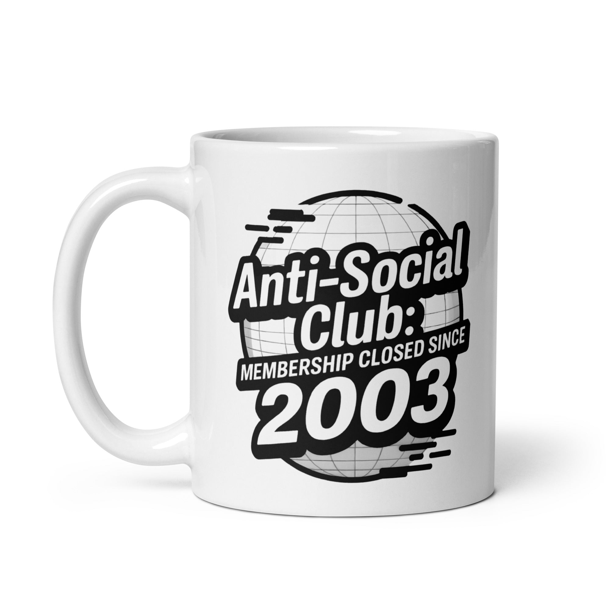 White ceramic mug with the bold black text “Anti-Social Club: Membership Closed Since 2003” printed on both sides, featuring a stylized globe graphic in the background.
Let me know if you want it tweaked or made more detailed!