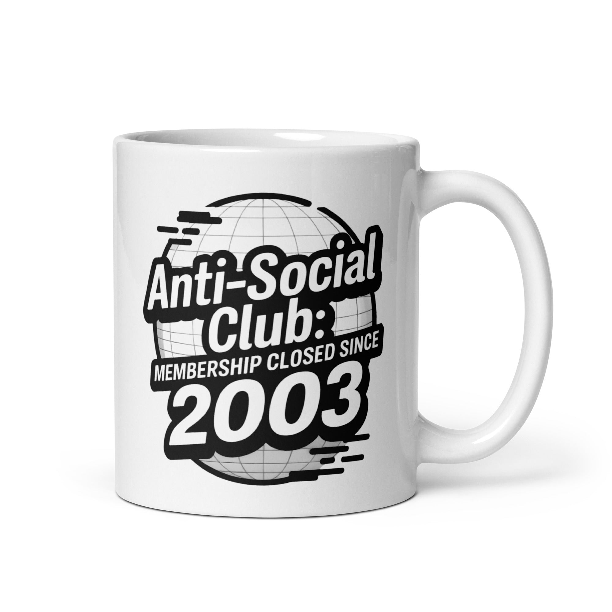 White ceramic mug with the bold black text “Anti-Social Club: Membership Closed Since 2003” printed on both sides, featuring a stylized globe graphic in the background.
Let me know if you want it tweaked or made more detailed!