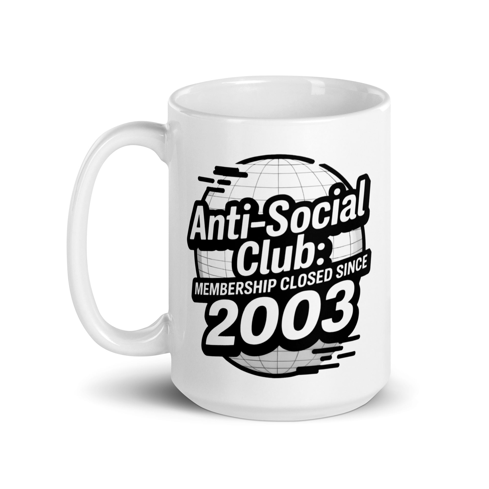 White ceramic mug with the bold black text “Anti-Social Club: Membership Closed Since 2003” printed on both sides, featuring a stylized globe graphic in the background.
Let me know if you want it tweaked or made more detailed!